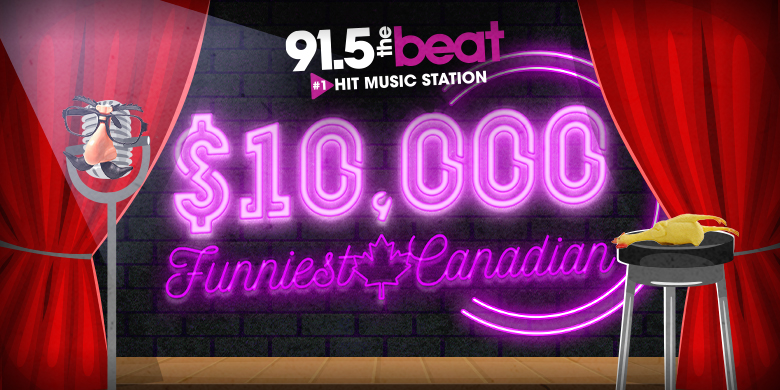 91.5 The Beat’s $10,000 Funniest Canadian